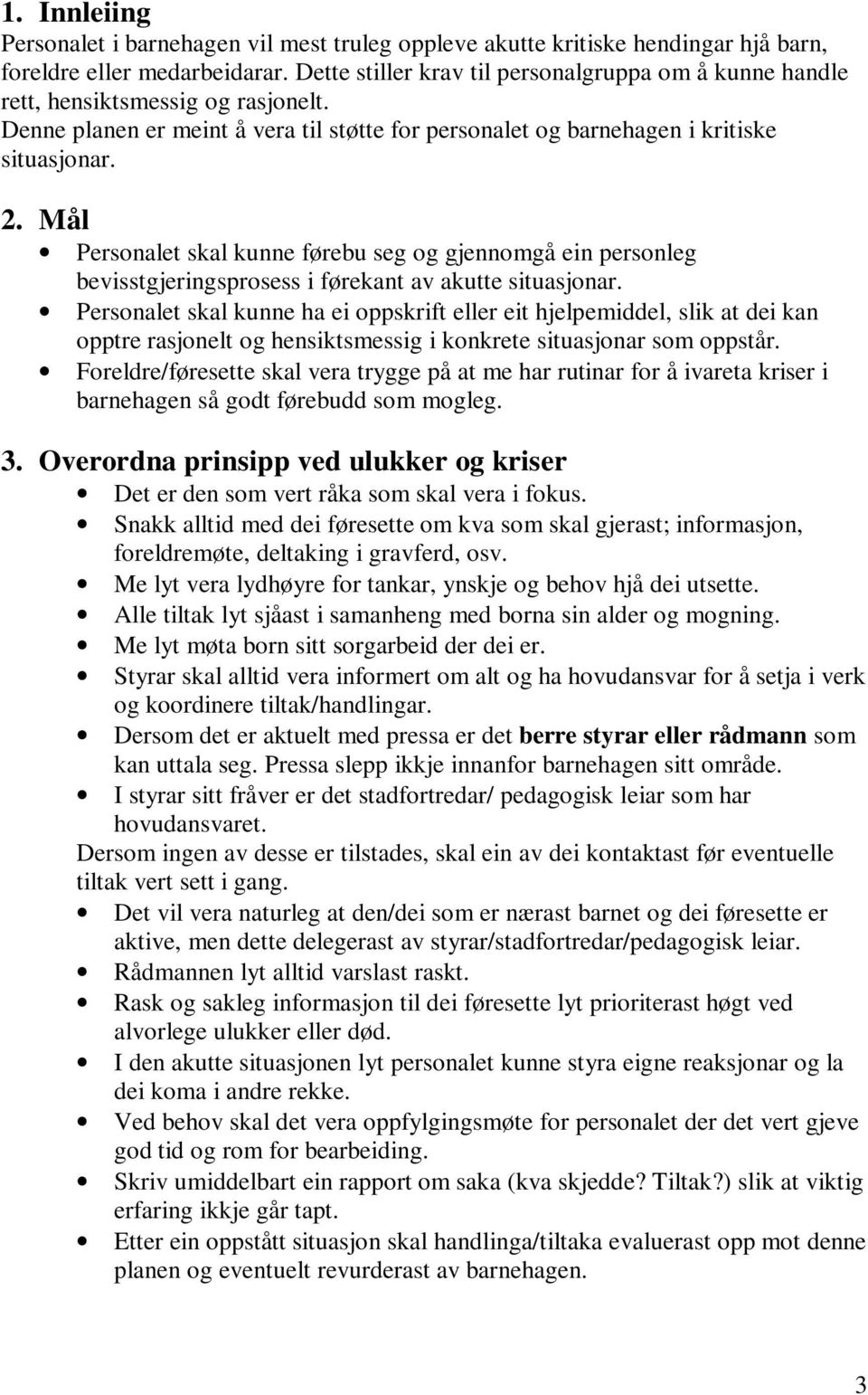 Mål Personalet skal kunne førebu seg og gjennomgå ein personleg bevisstgjeringsprosess i førekant av akutte situasjonar.