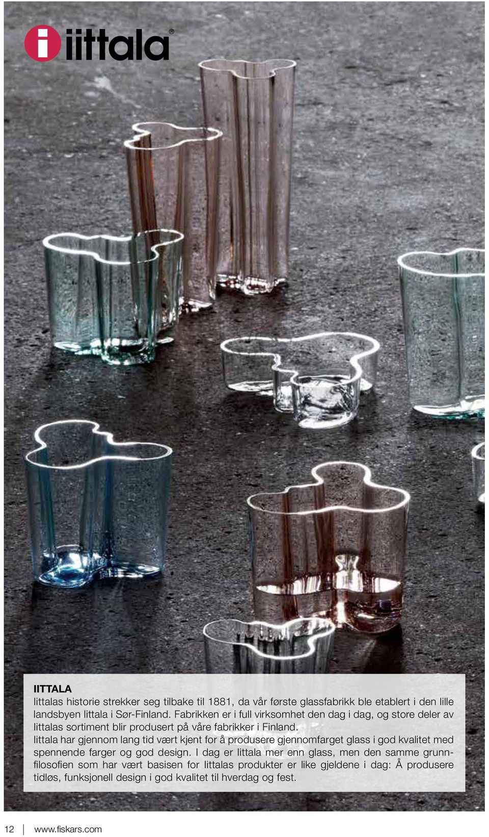 Iittala har gjennom lang tid vært kjent for å produsere gjennomfarget glass i god kvalitet med spennende farger og god design.