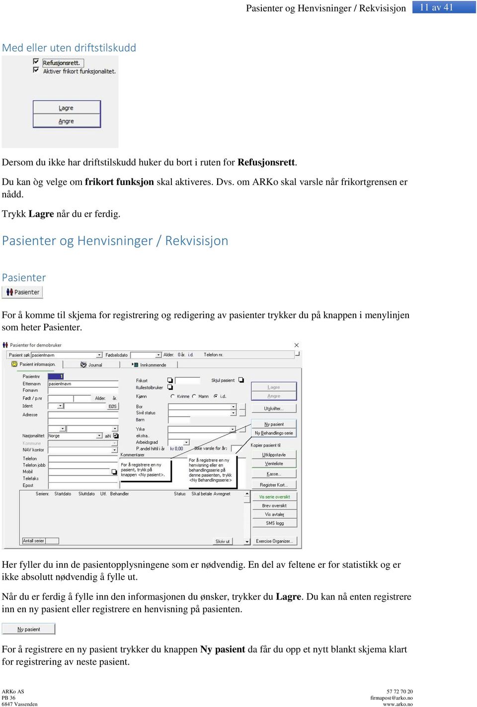 Pasienter og Henvisninger / Rekvisisjon Pasienter For å komme til skjema for registrering og redigering av pasienter trykker du på knappen i menylinjen som heter Pasienter.