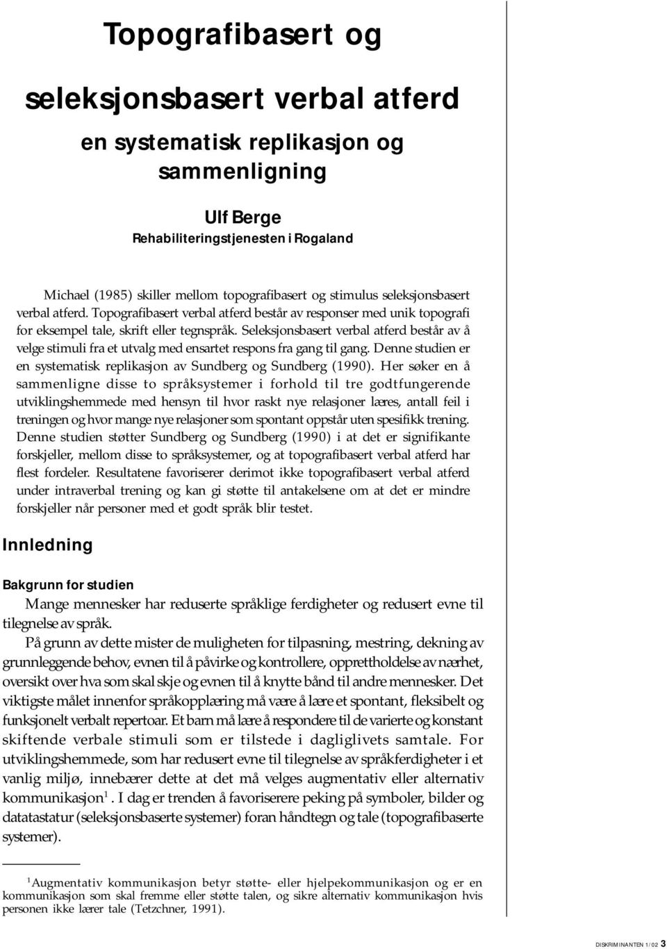 Seleksjonsbasert verbal atferd består av å velge stimuli fra et utvalg med ensartet respons fra gang til gang. Denne studien er en systematisk replikasjon av Sundberg og Sundberg (1990).