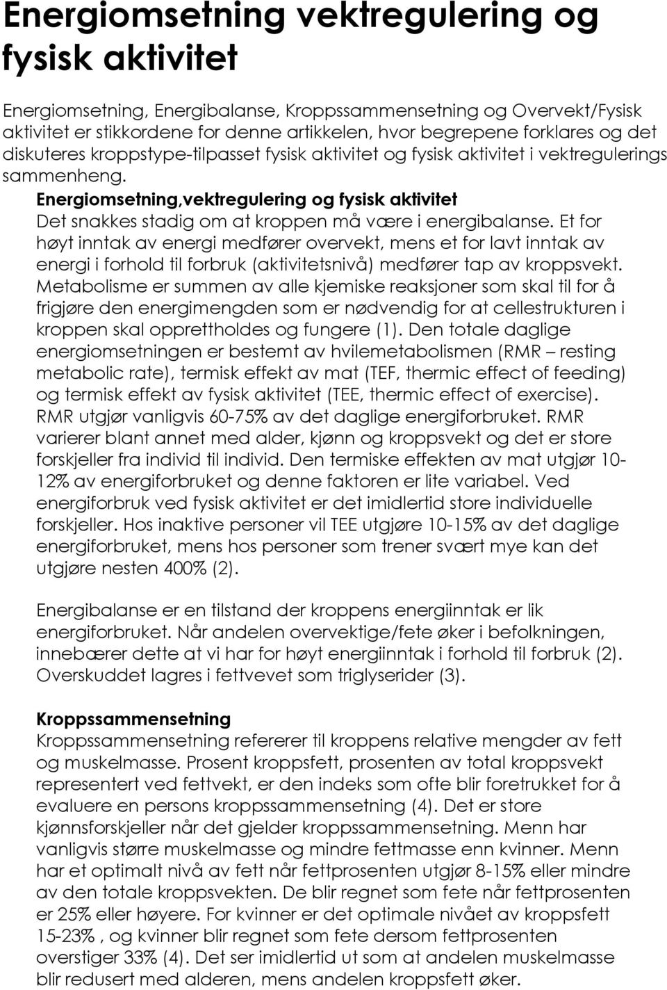 Energiomsetning,vektregulering og fysisk aktivitet Det snakkes stadig om at kroppen må være i energibalanse.