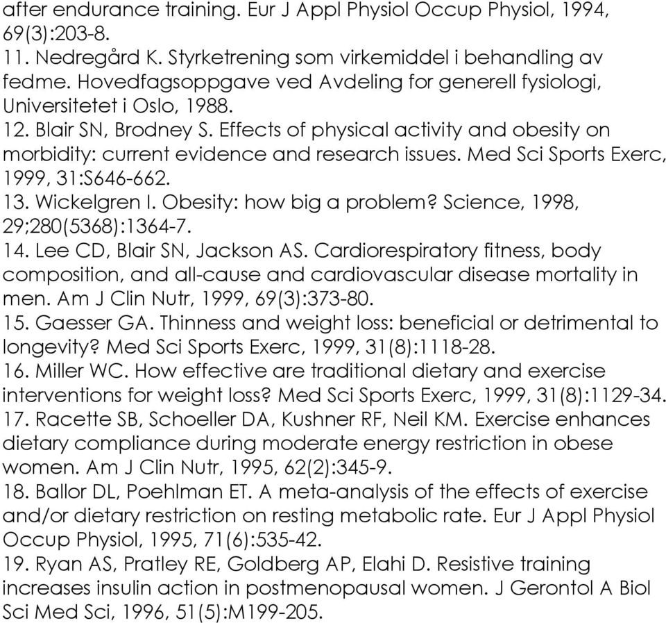 Med Sci Sports Exerc, 1999, 31:S646-662. 13. Wickelgren I. Obesity: how big a problem? Science, 1998, 29;280(5368):1364-7. 14. Lee CD, Blair SN, Jackson AS.