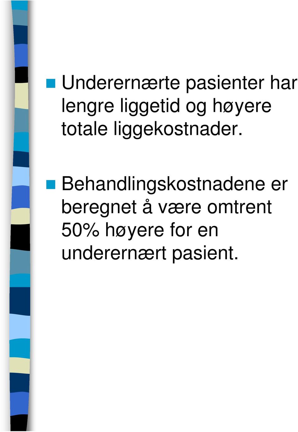 Behandlingskostnadene er beregnet å være