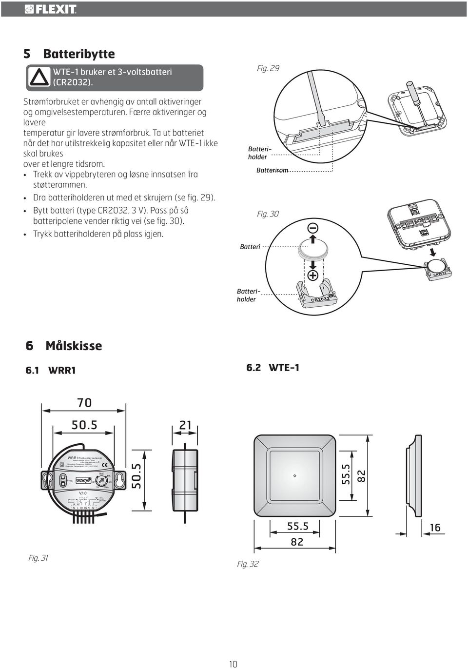 Trekk av vippebryteren og løsne innsatsen fra støtterammen. Dra batteriholderen ut med et skrujern (se fig. 29). Bytt batteri (type CR2032, 3 V). Pass på så batteripolene vender riktig vei (se fig.