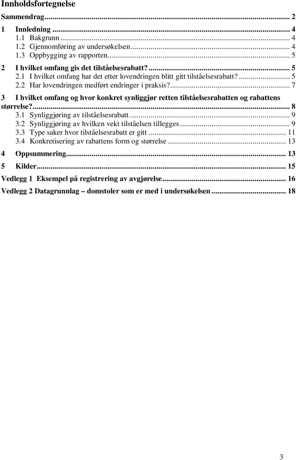 ... 7 3 I hvilket omfang og hvor konkret synliggjør retten tilståelsesrabatten og rabattens størrelse?... 8 3.1 Synliggjøring av tilståelsesrabatt... 9 3.