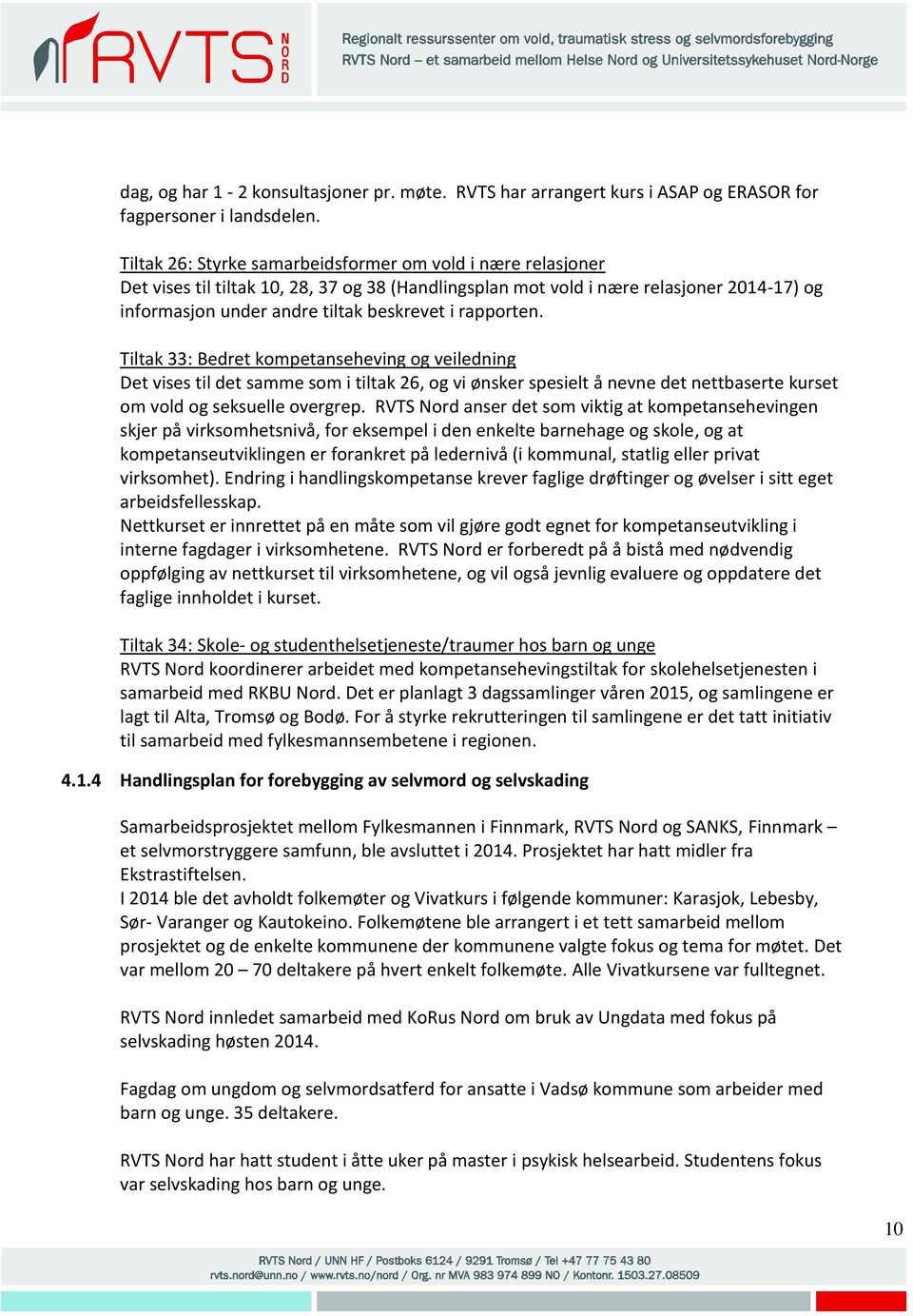 rapporten. Tiltak 33: Bedret kompetanseheving og veiledning Det vises til det samme som i tiltak 26, og vi ønsker spesielt å nevne det nettbaserte kurset om vold og seksuelle overgrep.