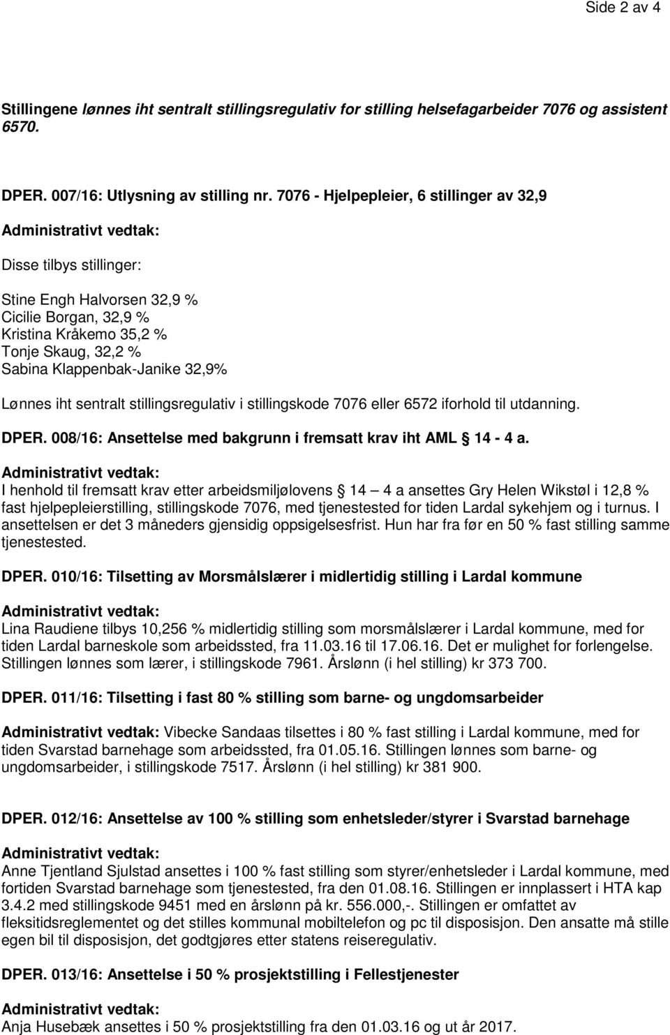 iht sentralt stillingsregulativ i stillingskode 7076 eller 6572 iforhold til utdanning. DPER. 008/16: Ansettelse med bakgrunn i fremsatt krav iht AML 14-4 a.