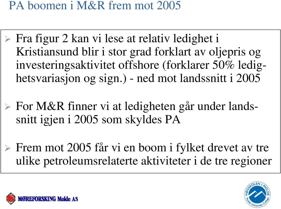 ) - ned mot landssnitt i 2005 For M&R finner vi at ledigheten går under landssnitt igjen i 2005 som