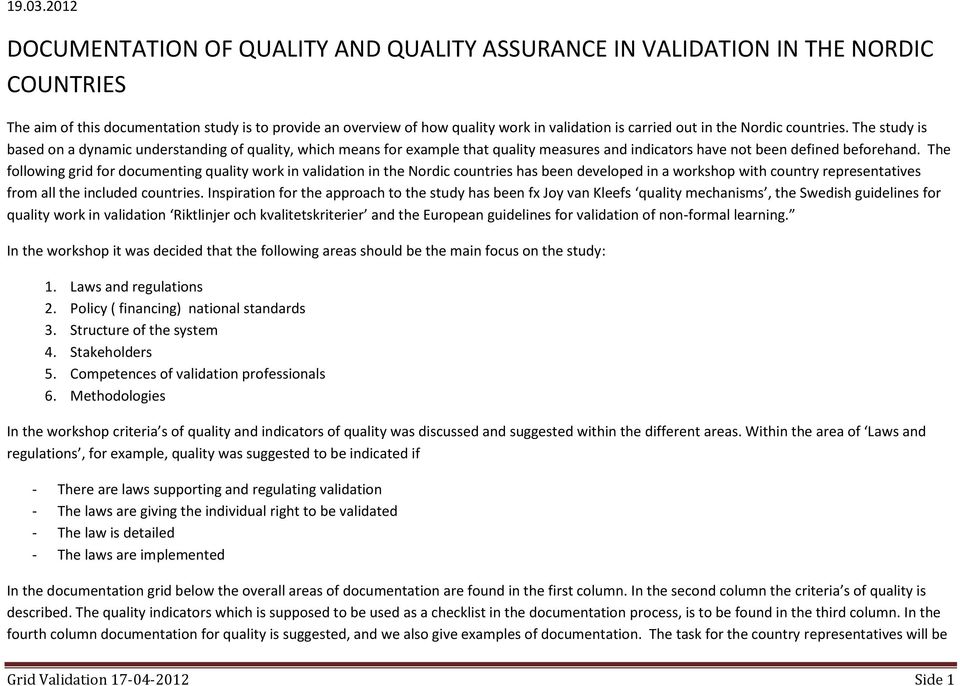 out in the Nordic countries. The study is based on a dynamic understanding of quality, which means for example that quality measures and indicators have not been defined beforehand.
