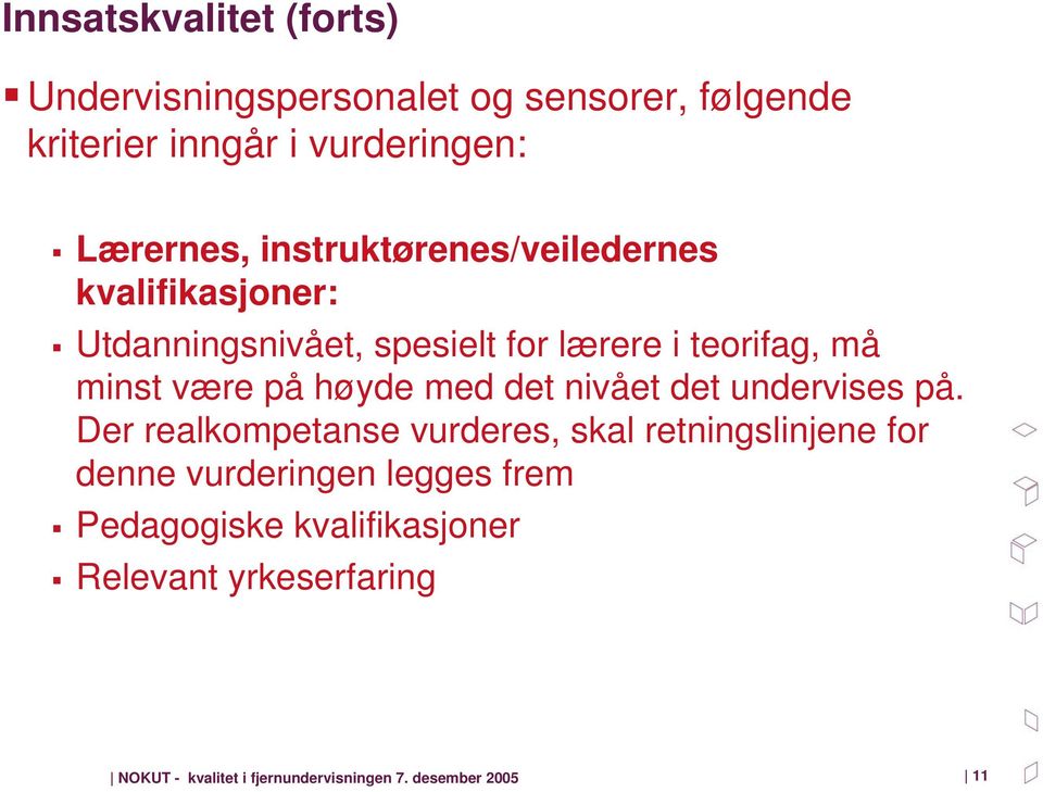 høyde med det nivået det undervises på.