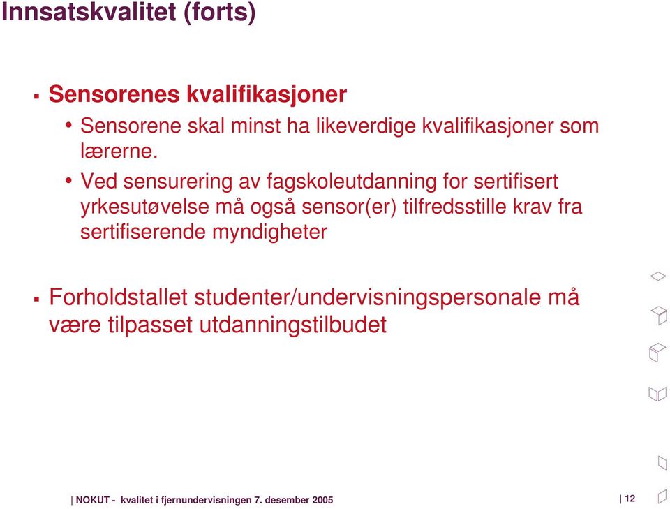 Ved sensurering av fagskoleutdanning for sertifisert yrkesutøvelse må også sensor(er)