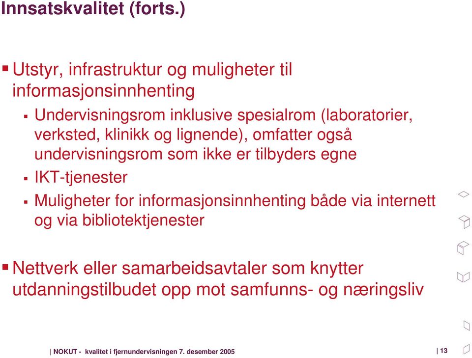 verksted, klinikk og lignende), omfatter også undervisningsrom som ikke er tilbyders egne IKT-tjenester Muligheter for