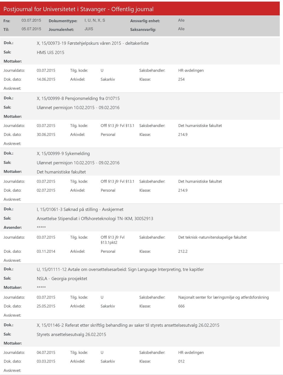 9 X, 15/00999-9 Sykemelding lønnet permisjon 10.02.2015-09.02.2016 Dok. dato: 02.07.2015 Arkivdel: Personal 214.