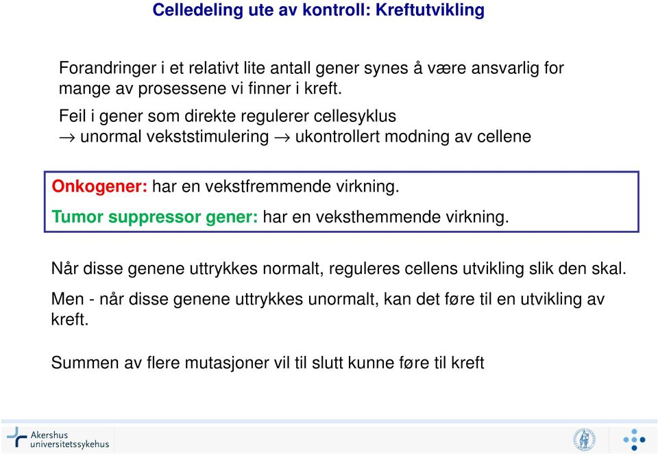 Feil i gener som direkte regulerer cellesyklus unormal vekststimulering ukontrollert modning av cellene Onkogener: har en vekstfremmende