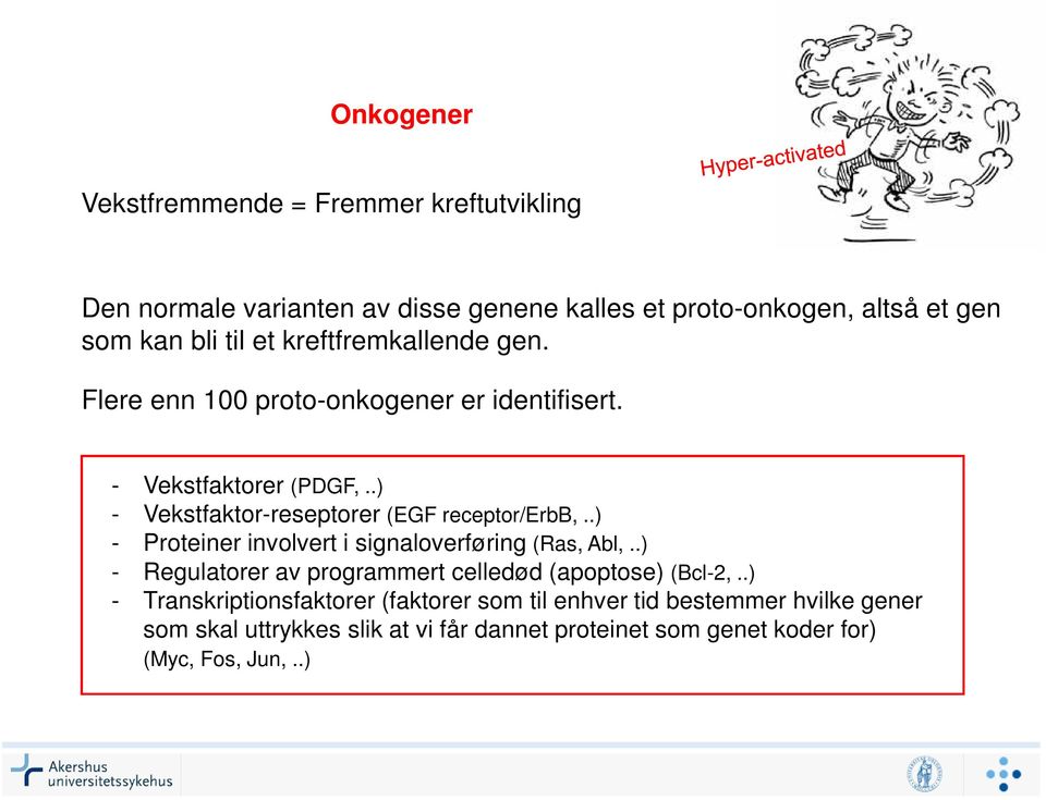 .) - Proteiner involvert i signaloverføring (Ras, Abl,..) - Regulatorer av programmert celledød (apoptose) (Bcl-2,.