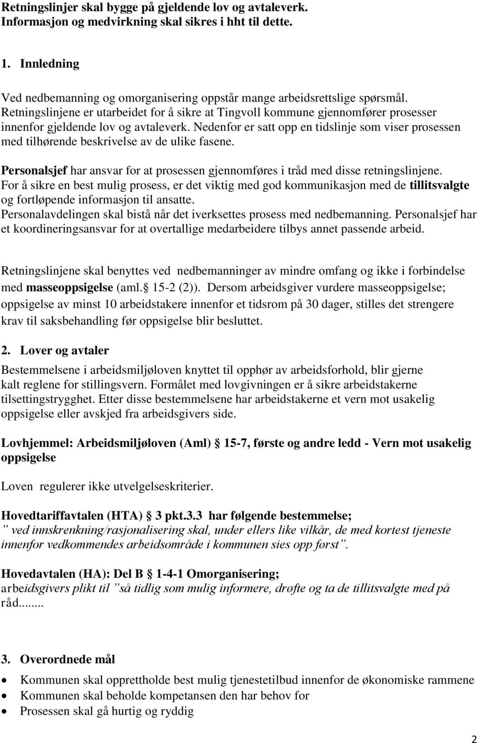 Retningslinjene er utarbeidet for å sikre at Tingvoll kommune gjennomfører prosesser innenfor gjeldende lov og avtaleverk.