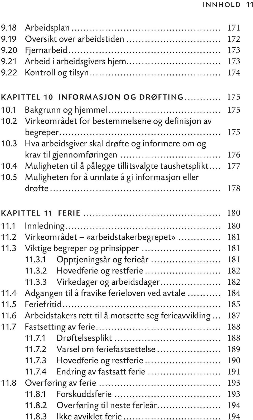 .. 176 10.4 Muligheten til å pålegge tillitsvalgte taushetsplikt... 177 10.5 Muligheten for å unnlate å gi informasjon eller drøfte... 178 KAPITTEL 11 FERIE... 180 11.