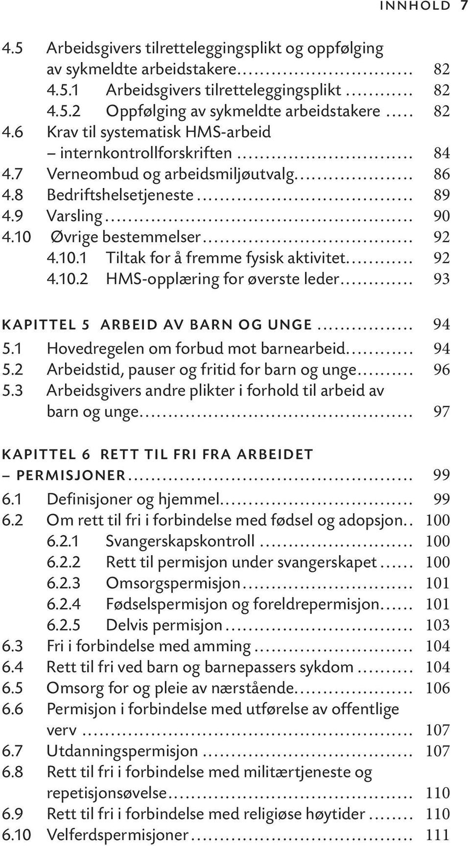 .. 93 KAPITTEL 5 ARBEID AV BARN OG UNGE... 94 5.1 Hovedregelen om forbud mot barnearbeid... 94 5.2 Arbeidstid, pauser og fritid for barn og unge... 96 5.