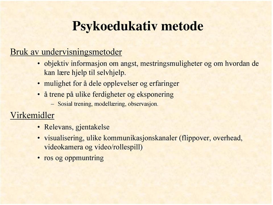 mulighet for å dele opplevelser og erfaringer å trene på ulike ferdigheter og eksponering Sosial trening,