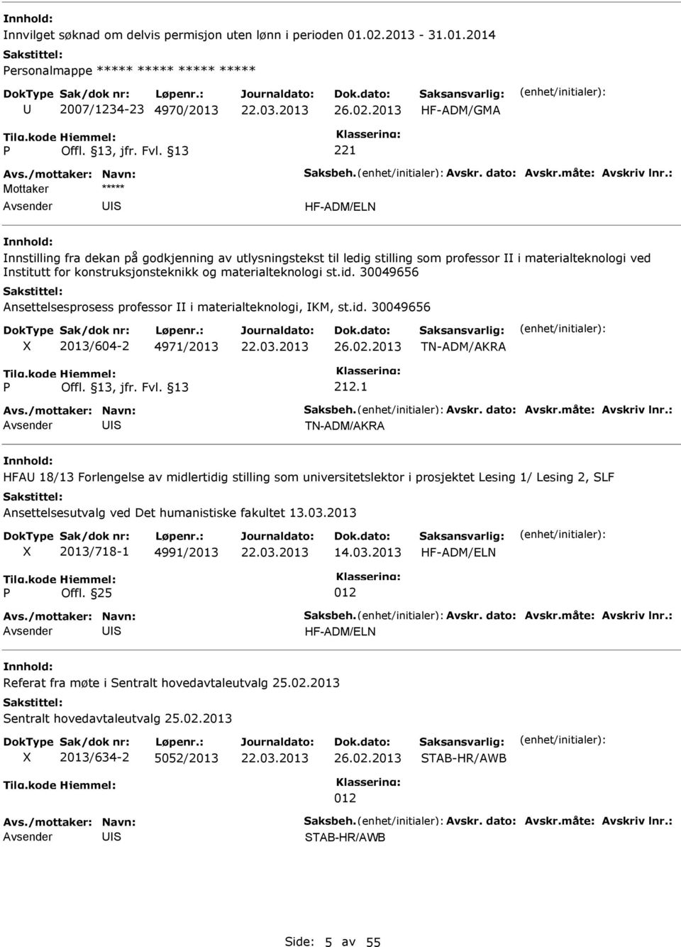 2013 HF-ADM/GMA 221 HF-ADM/ELN nnstilling fra dekan på godkjenning av utlysningstekst til ledig stilling som professor i materialteknologi ved nstitutt for konstruksjonsteknikk og materialteknologi