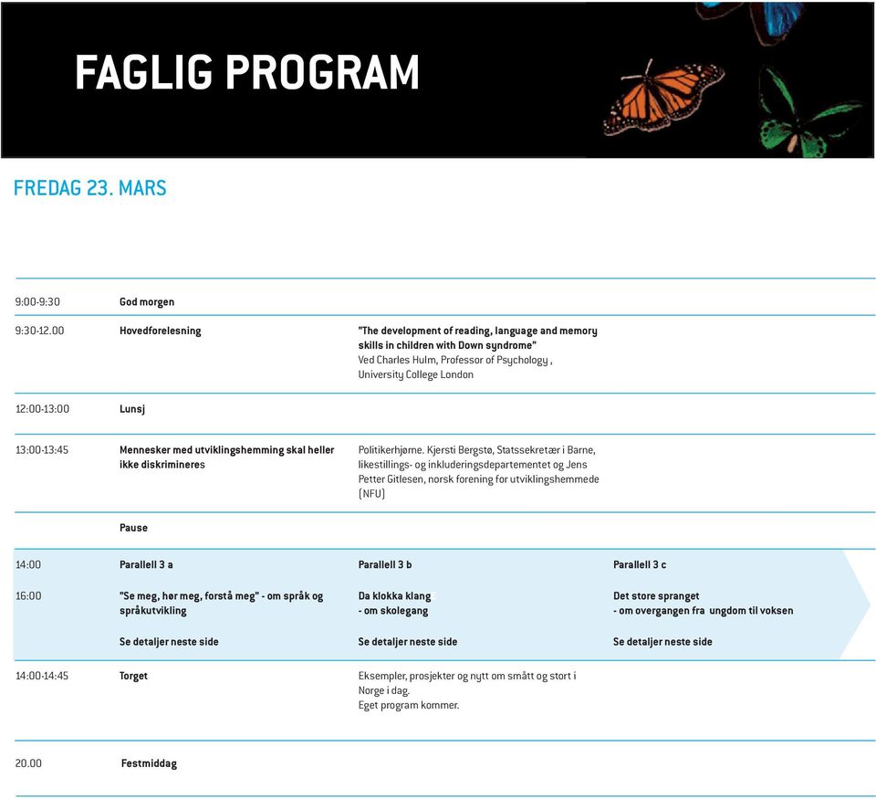 13:00-13:45 Mennesker med utviklingshemming skal heller ikke diskrimineres Politikerhjørne.