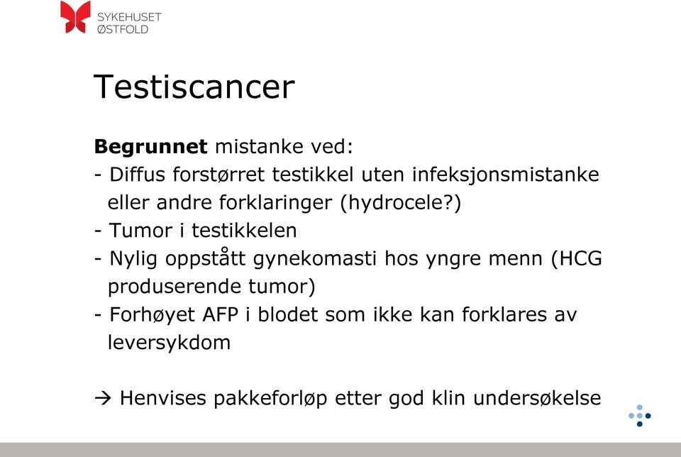 ) - Tumor i testikkelen - Nylig oppstått gynekomasti hos yngre menn (HCG