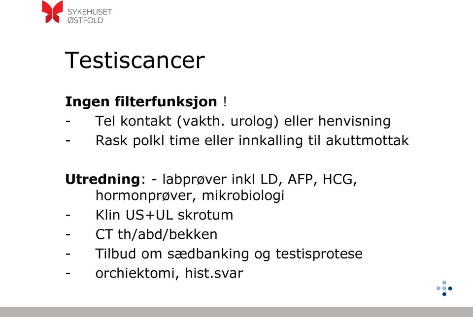 Utredning: - labprøver inkl LD, AFP, HCG, hormonprøver, mikrobiologi - Klin