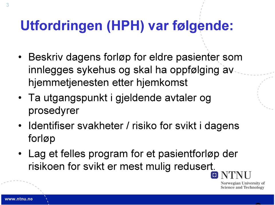 utgangspunkt i gjeldende avtaler og prosedyrer Identifiser svakheter / risiko for svikt