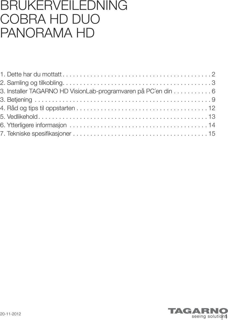 Installer TGRNO HD VisionLab-programvaren på PC en din... 6 3. Betjening... 9 4.