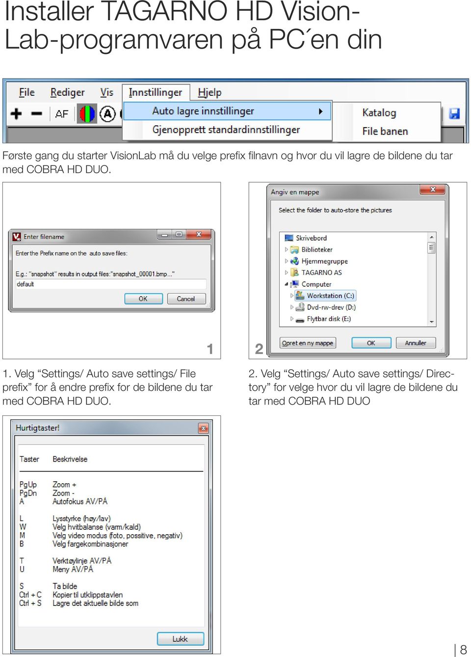 Velg Settings/ uto save settings/ File prefix for å endre prefix for de bildene du tar med COBR HD