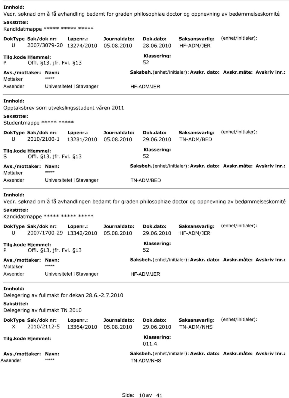 2010 TN-ADM/BED S Avs./mottaker: Navn: Saksbeh. Avskr. dato: Avskr.måte: Avskriv lnr.: niversitetet i Stavanger TN-ADM/BED Vedr.