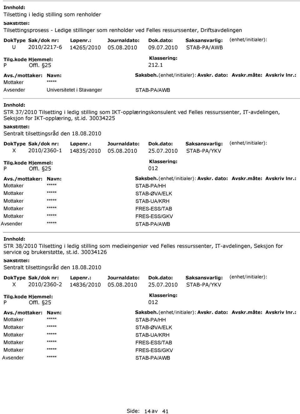 : niversitetet i Stavanger STAB-A/AWB STR 37/2010 Tilsetting i ledig stilling som KT-opplæringskonsulent ved Felles ressurssenter, T-avdelingen, Seksjon for KT-opplæring, st.id.