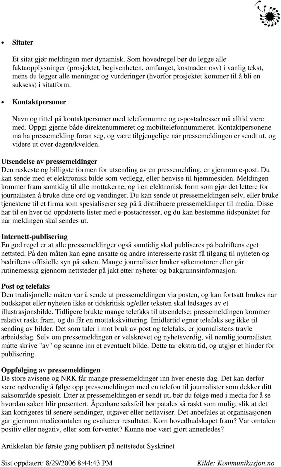 en suksess) i sitatform. Kontaktpersoner Navn og tittel på kontaktpersoner med telefonnumre og e-postadresser må alltid være med. Oppgi gjerne både direktenummeret og mobiltelefonnummeret.