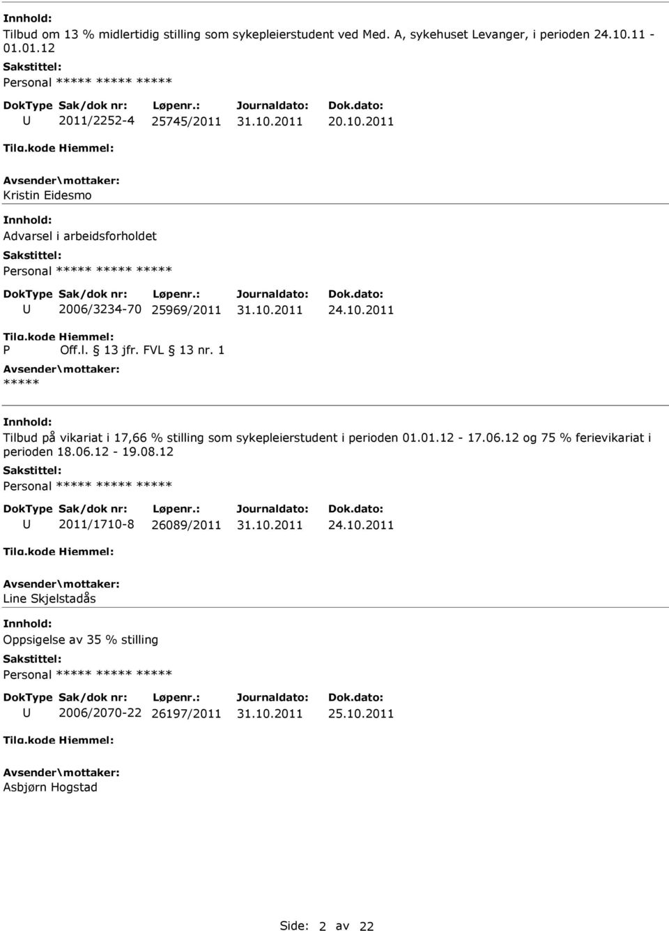 1 ***** 24.10.2011 Tilbud på vikariat i 17,66 % stilling som sykepleierstudent i perioden 01.01.12-17.06.