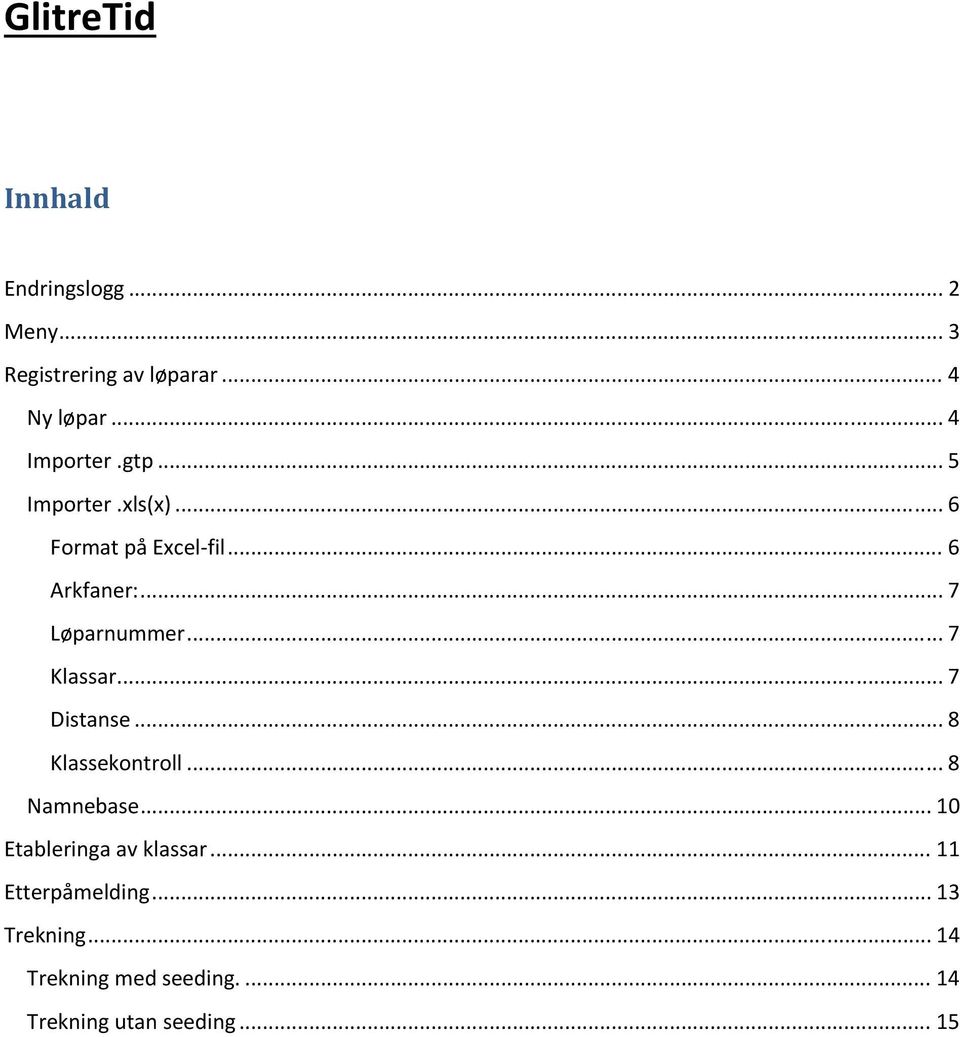 .. 7 Løparnummer... 7 Klassar... 7 Distanse... 8 Klassekontroll... 8 Namnebase.