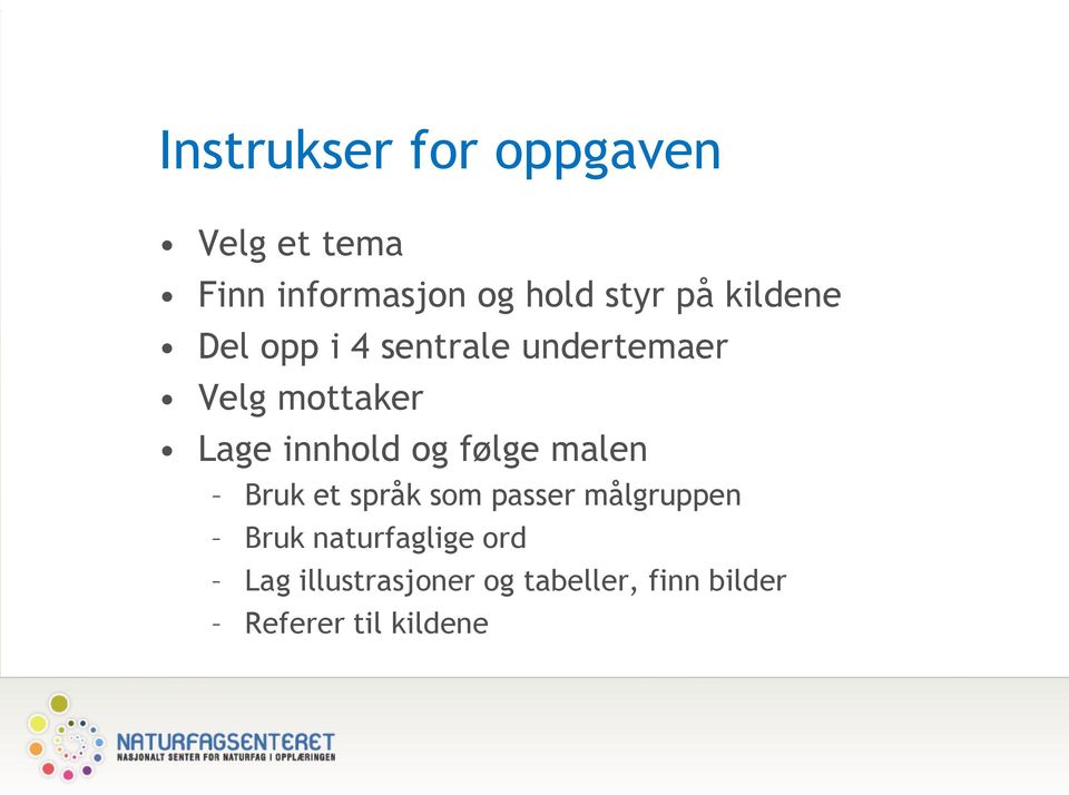 innhold og følge malen Bruk et språk som passer målgruppen Bruk