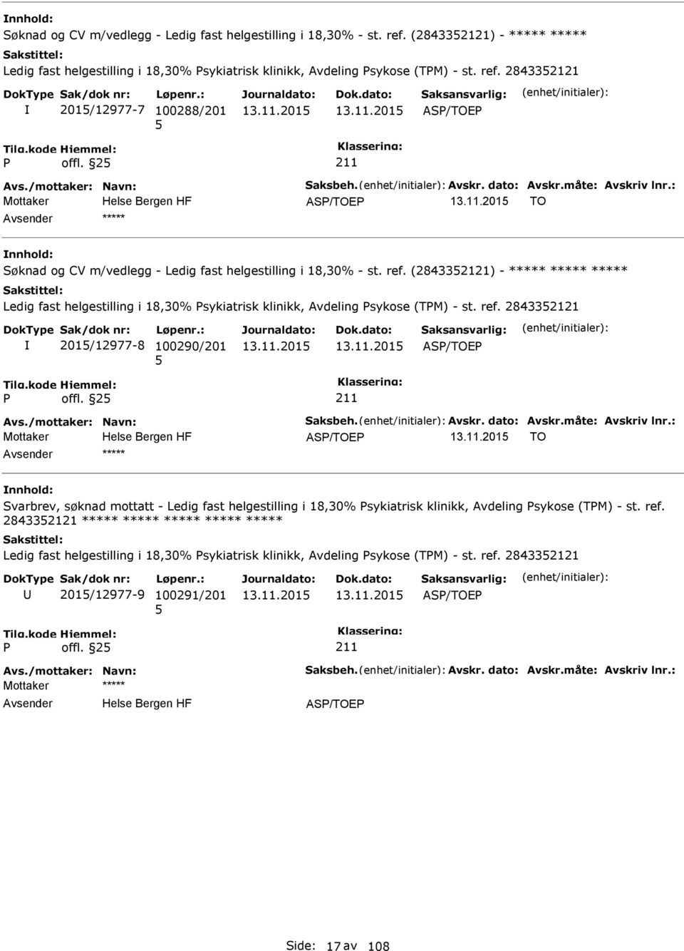 (284332121) - ***** ***** ***** Ledig fast helgestilling i 18,30% sykiatrisk klinikk, Avdeling sykose (TM) - st. ref. 284332121 201/12977-8 100290/201 AS/TOE offl. 2 Avs./mottaker: Navn: Saksbeh.