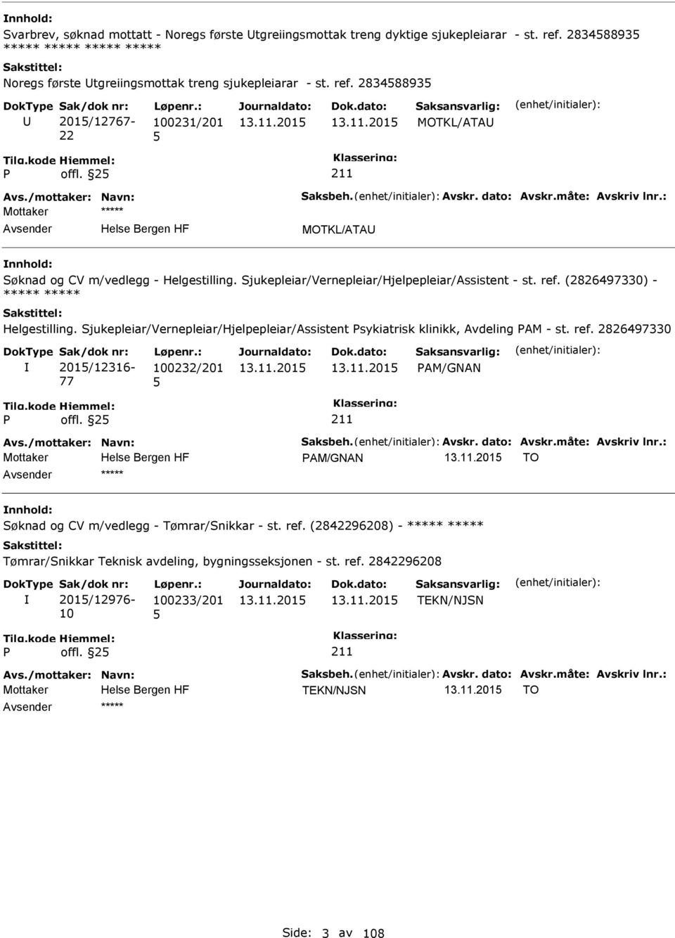 (2826497330) - ***** ***** Helgestilling. Sjukepleiar/Vernepleiar/Hjelpepleiar/Assistent sykiatrisk klinikk, Avdeling AM - st. ref. 2826497330 201/12316-77 100232/201 AM/GNAN offl. 2 Avs.