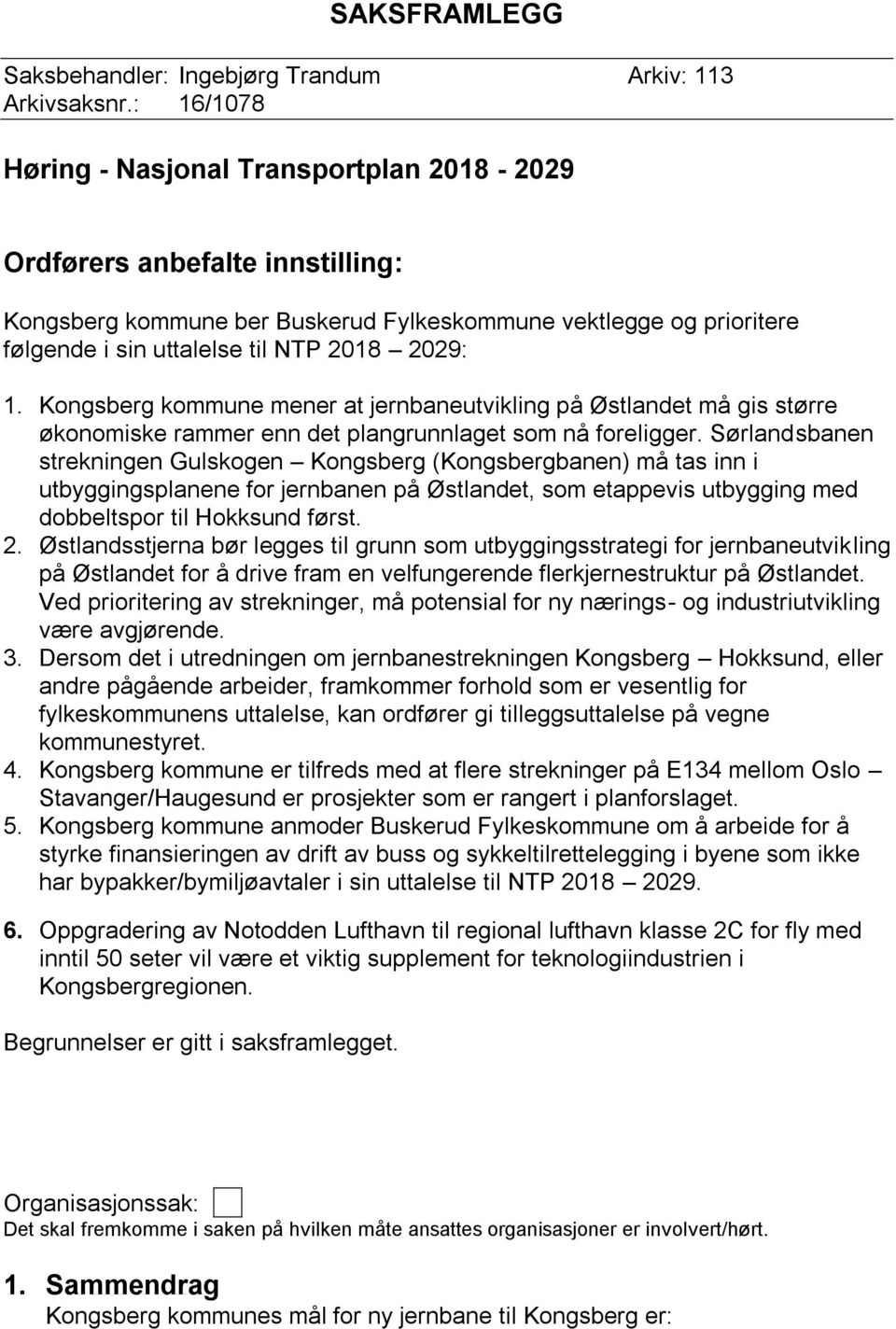 Kongsberg kommune mener at jernbaneutvikling på Østlandet må gis større økonomiske rammer enn det plangrunnlaget som nå foreligger.