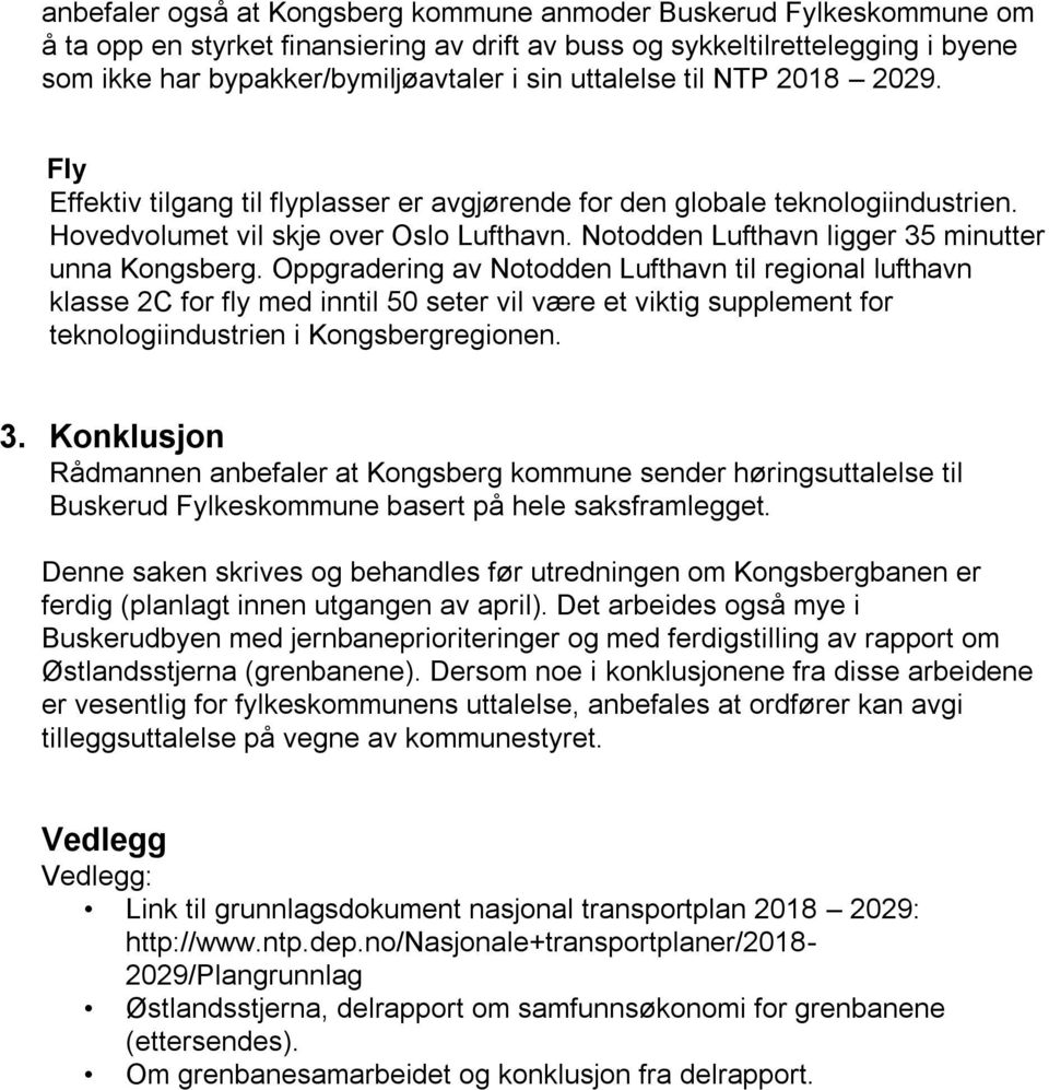 Notodden Lufthavn ligger 35 minutter unna Kongsberg.