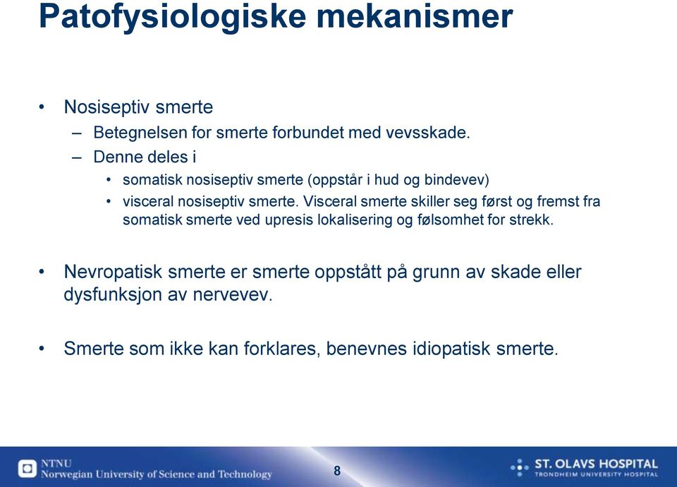 Visceral smerte skiller seg først og fremst fra somatisk smerte ved upresis lokalisering og følsomhet for strekk.