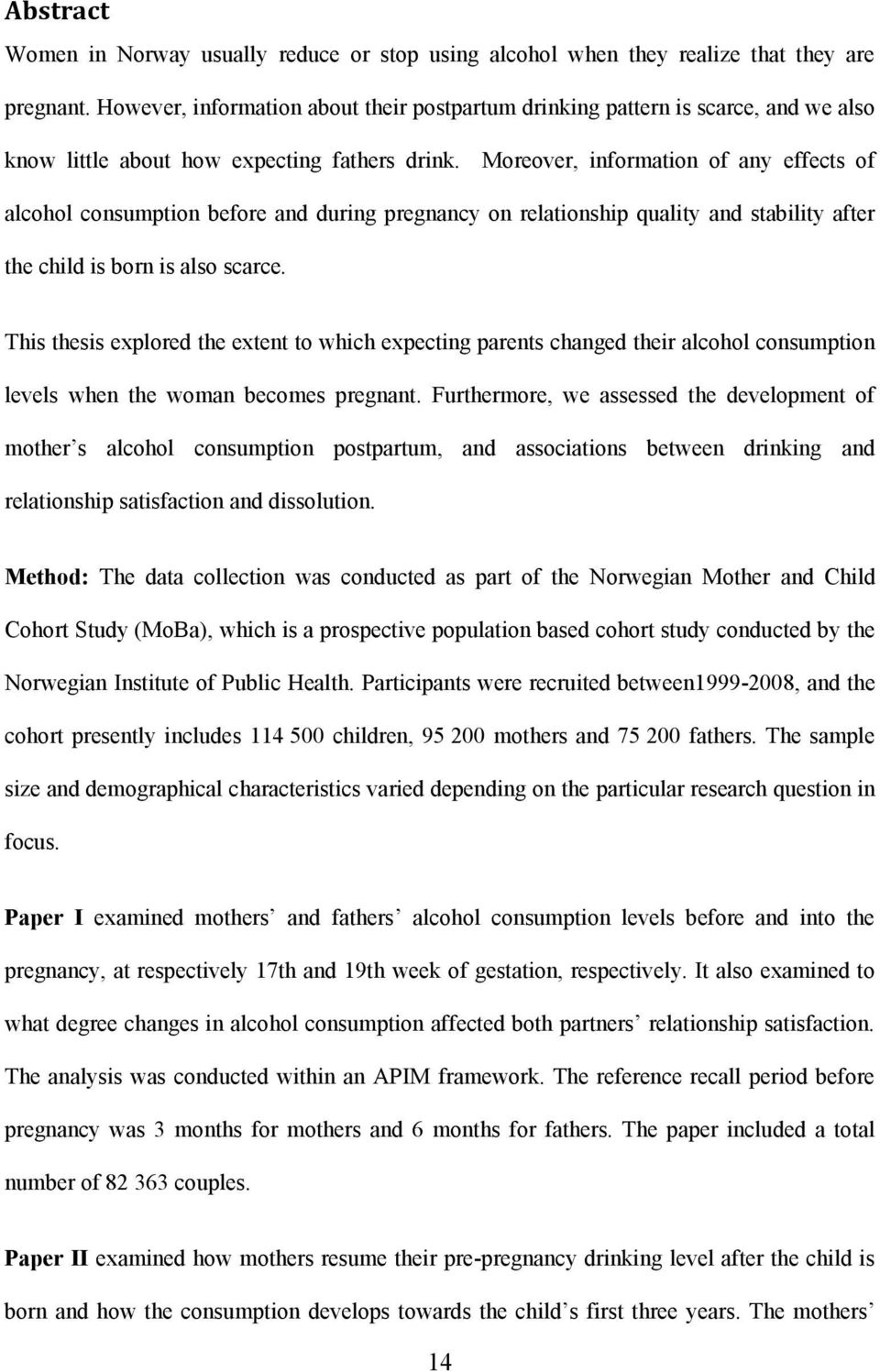 Moreover, information of any effects of alcohol consumption before and during pregnancy on relationship quality and stability after the child is born is also scarce.