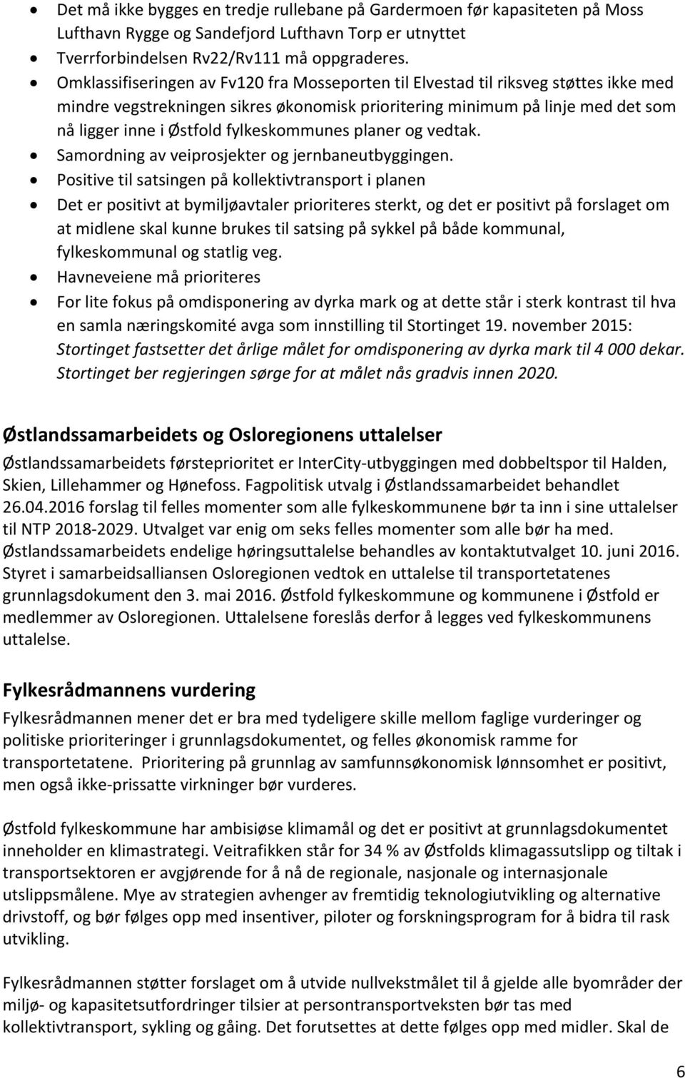 fylkeskommunes planer og vedtak. Samordning av veiprosjekter og jernbaneutbyggingen.