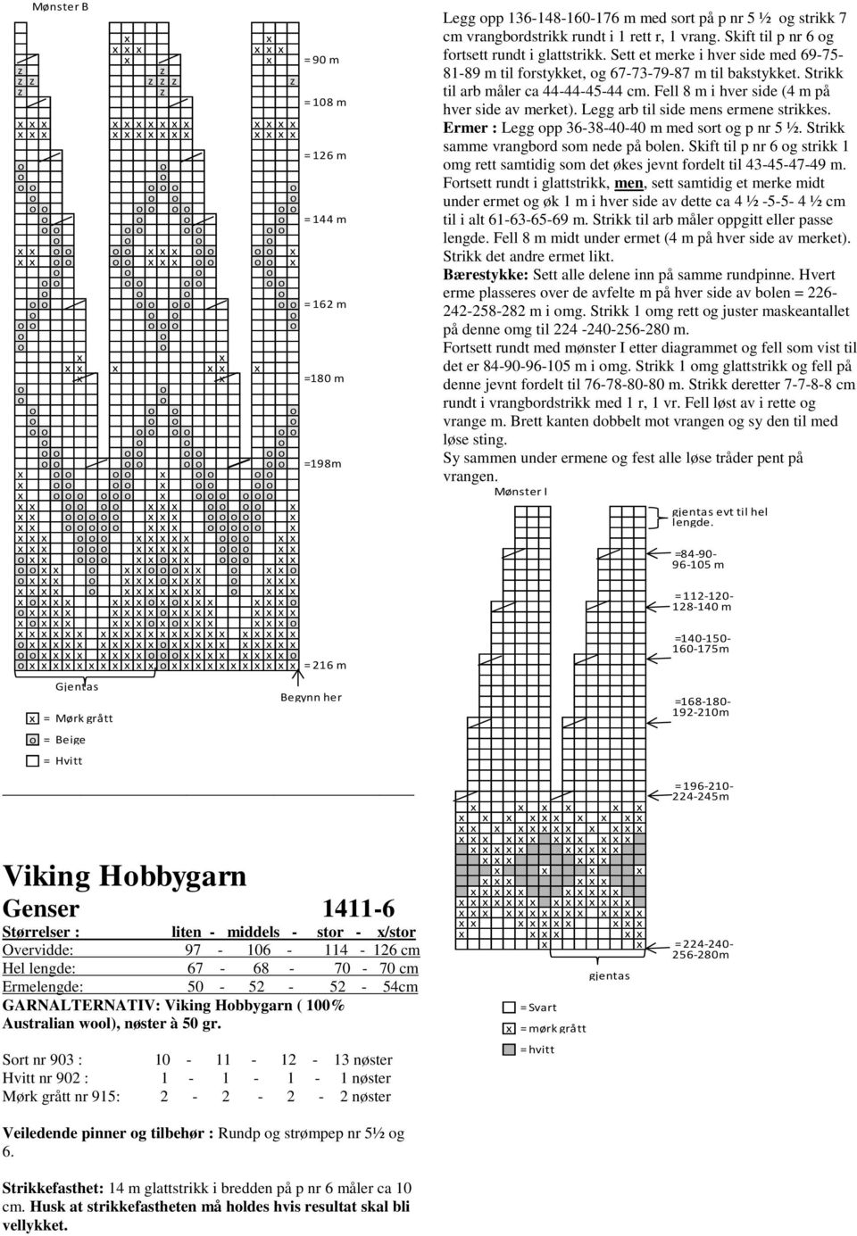 Srt nr 903 : 10-11 - 12-13 nøster Hvitt nr 902 : 1-1 - 1 - r Mørk grått nr 915: 2-2 - 2-2 nøster Legg pp 136-148-160-176 m med srt på p nr 5 ½ g strikk 7 cm vrangbrdstrikk rundt i 1 rett r, 1 vrang.