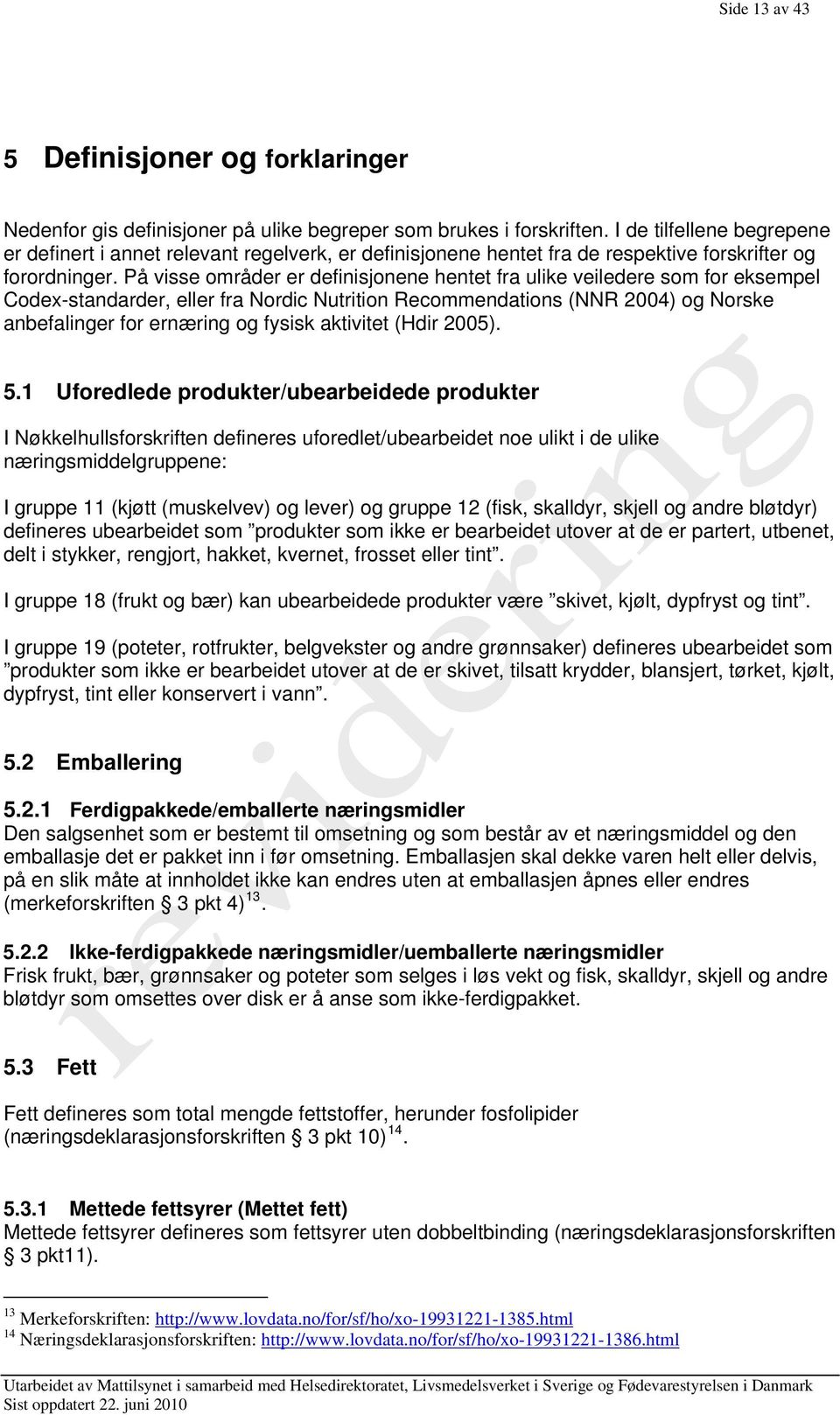 På visse områder er definisjonene hentet fra ulike veiledere som for eksempel Codex-standarder, eller fra Nordic Nutrition Recommendations (NNR 2004) og Norske anbefalinger for ernæring og fysisk