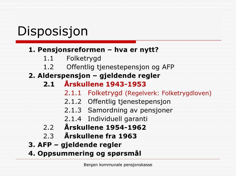 Årskullene 1943-1953 2.1.1 Folketrygd (Regelverk: Folketrygdloven) 2.1.2 Offentlig tjenestepensjon 2.