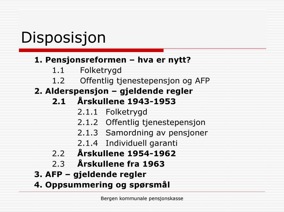 1 Årskullene 1943-1953 2.1.1 Folketrygd 2.1.2 Offentlig tjenestepensjon 2.1.3 Samordning av pensjoner 2.