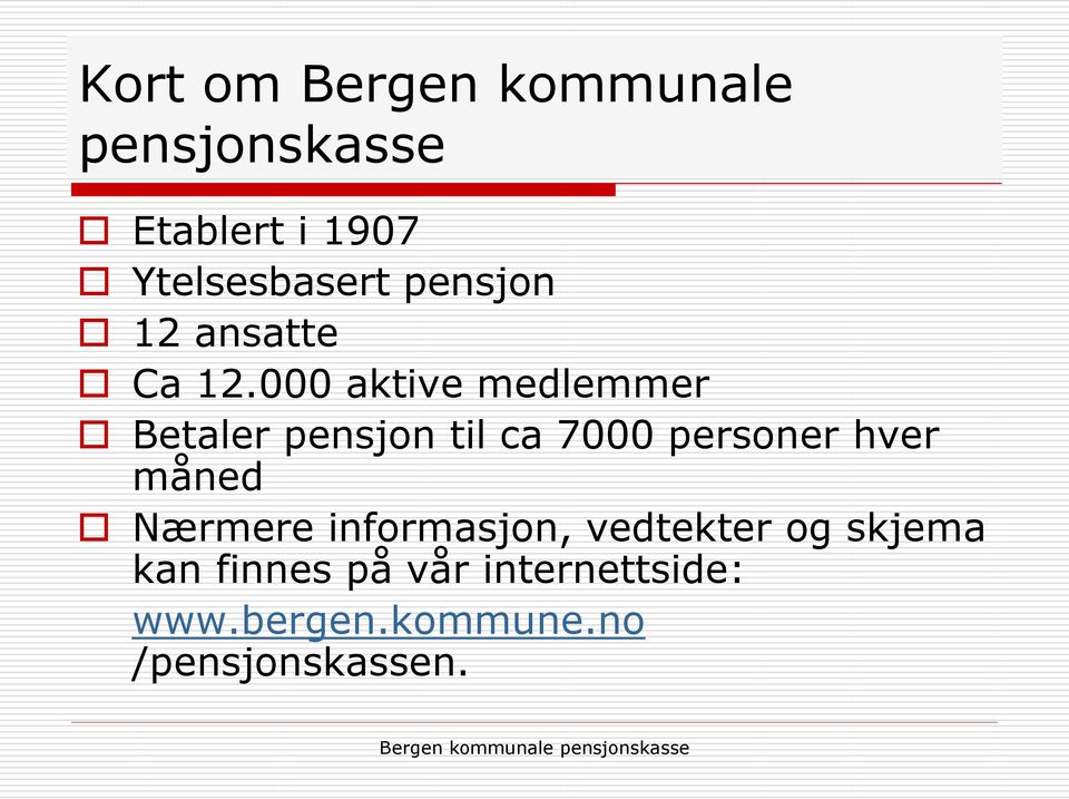 000 aktive medlemmer Betaler pensjon til ca 7000 personer hver måned