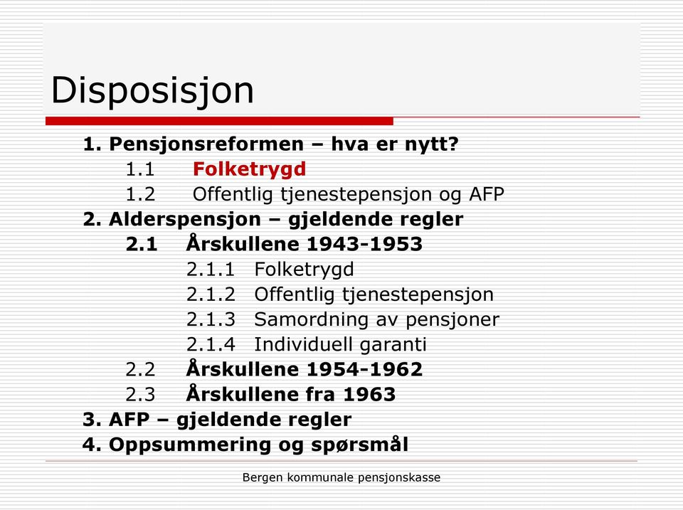 1 Årskullene 1943-1953 2.1.1 Folketrygd 2.1.2 Offentlig tjenestepensjon 2.1.3 Samordning av pensjoner 2.