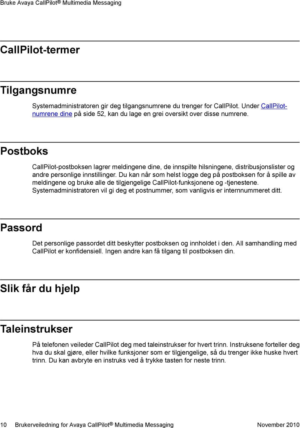 Postboks CallPilot-postboksen lagrer meldingene dine, de innspilte hilsningene, distribusjonslister og andre personlige innstillinger.